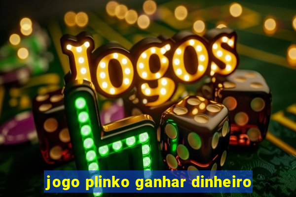 jogo plinko ganhar dinheiro